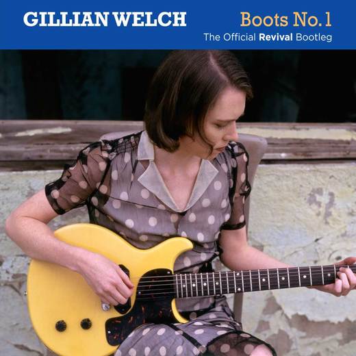 Gillian Welch — Boots No. 1: The Official Revival Bootleg (25 November 2016) Gillian Welch — Boots No. 1: The Official Revival Bootleg (25 November 2016)