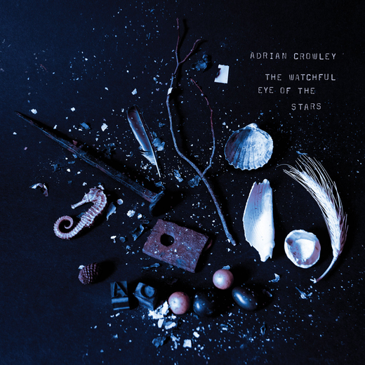 Adrian Crowley — „The Watchful Eye of the Stars“ (30th April, 20 Adrian Crowley — „The Watchful Eye of the Stars“ (30th April, 20
