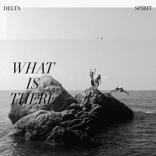 Delta Spirit — What Is There (Sept. 11th, 2020) Delta Spirit — What Is There (Sept. 11th, 2020)