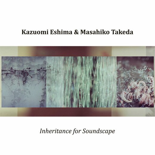 Kazuomi Eshima & Masahiko Takeda — Inheritance for Soundscape Kazuomi Eshima & Masahiko Takeda — Inheritance for Soundscape