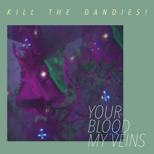 Kill The Dandies! — Your Blood My Veins (Feb. 5, 2021) Kill The Dandies! — Your Blood My Veins (Feb. 5, 2021)