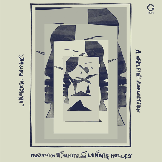Matthew E. White & Lonnie Holley — „Broken Mirror: A Selfie Refl Matthew E. White & Lonnie Holley — „Broken Mirror: A Selfie Refl