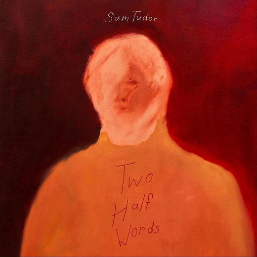 Sam Tudor — „Two Half Words“ (May 7, 2021) Sam Tudor — „Two Half Words“ (May 7, 2021)