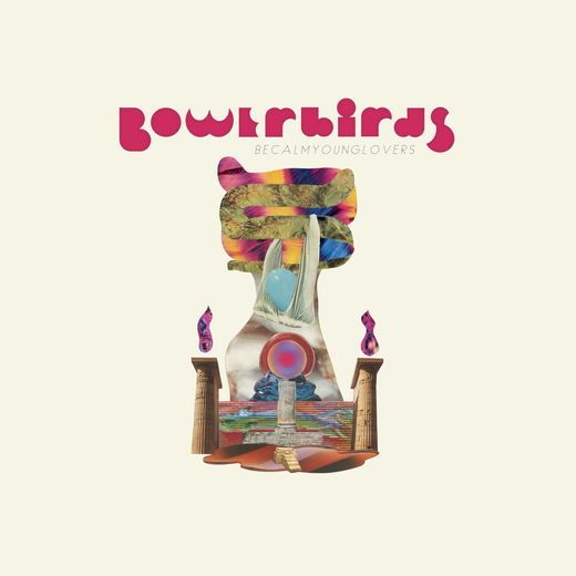 Bowerbirds — „becalmyounglovers“ (April 30th, 2021) Bowerbirds — „becalmyounglovers“ (April 30th, 2021)