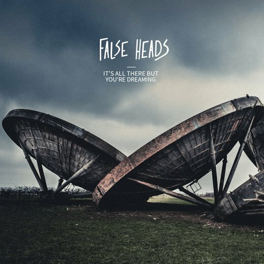 False Heads — It’s All There But You’re Dreaming (13 March 2020) False Heads — It’s All There But You’re Dreaming (13 March 2020)