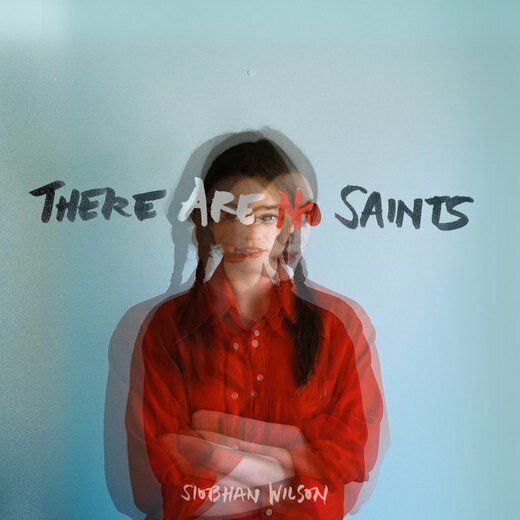 Siobhan Wilson — There Are No Saints (14 Jul, 2017) Siobhan Wilson — There Are No Saints (14 Jul, 2017)