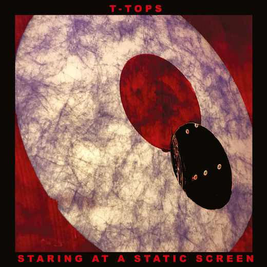 T~Tops — „Staring at a Static Screen“ (28 May, 2021) T~Tops — „Staring at a Static Screen“ (28 May, 2021)
