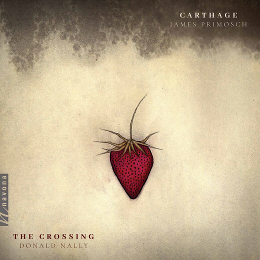 The Crossing & Donald Nally — James Primosch: Carthage (05/2020) The Crossing & Donald Nally — James Primosch: Carthage (05/2020)