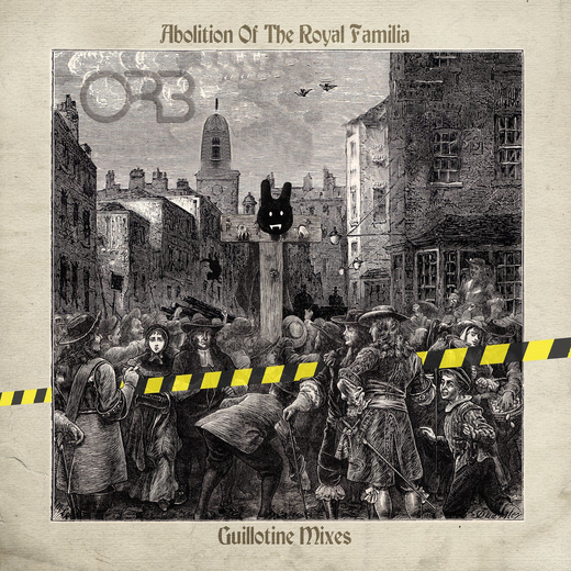 The Orb — „Abolition Of The Royal Familia — Guillotine Mixes“ (A The Orb — „Abolition Of The Royal Familia — Guillotine Mixes“ (A