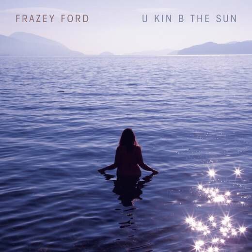 Frazey Ford — U kin B the Sun (Feb. 7th, 2020) Frazey Ford — U kin B the Sun (Feb. 7th, 2020)