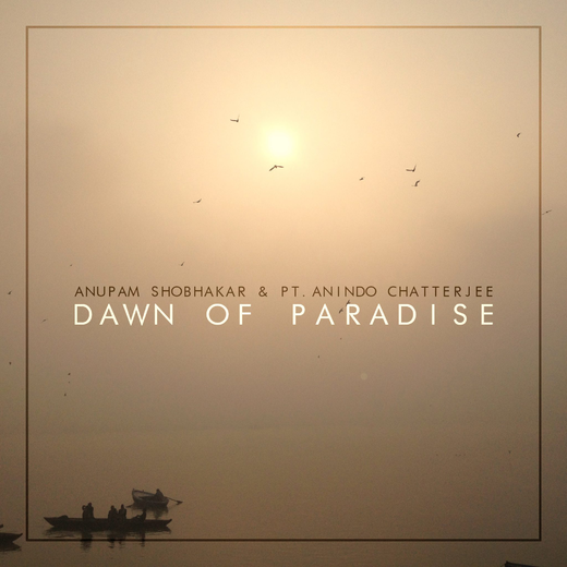 Anupam Shobhakar — „Dawn of Paradise“ (Nov. 13, 2020) Anupam Shobhakar — „Dawn of Paradise“ (Nov. 13, 2020)