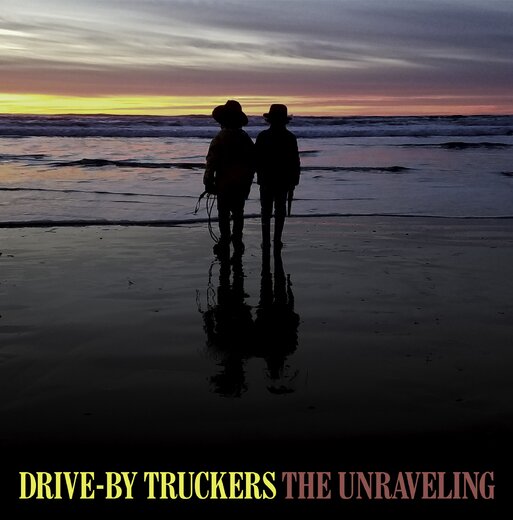 Drive~By Truckers — The Unraveling (Jan. 30, 2020) Drive~By Truckers — The Unraveling (Jan. 30, 2020)