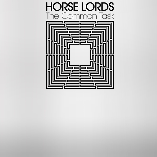 Horse Lords — „The Common Task“ (March 13, 2020) Horse Lords — „The Common Task“ (March 13, 2020)
