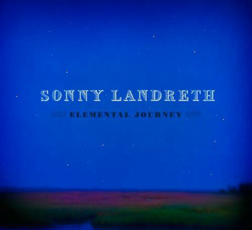 Sonny Landreth — Elemental Journey (May 22, 2012) Sonny Landreth — Elemental Journey (May 22, 2012)