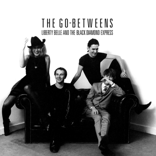 The Go Betweens — „Liberty Belle And The Black Diamond Express“ The Go Betweens — „Liberty Belle And The Black Diamond Express“