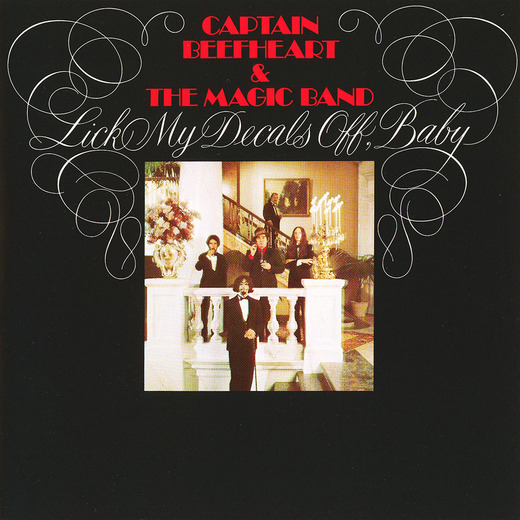 Captain Beefheart & The Magic Band — Lick My Decals Off, Baby (December 1970) Captain Beefheart & The Magic Band — Lick My Decals Off, Baby (December 1970)