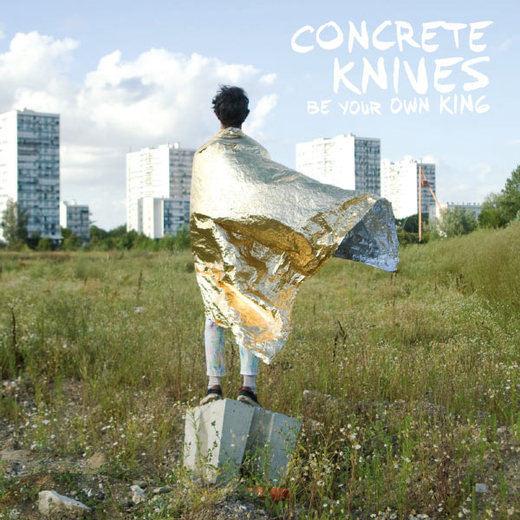Concrete Knives — Be Your Own King (2012) Concrete Knives — Be Your Own King (2012)