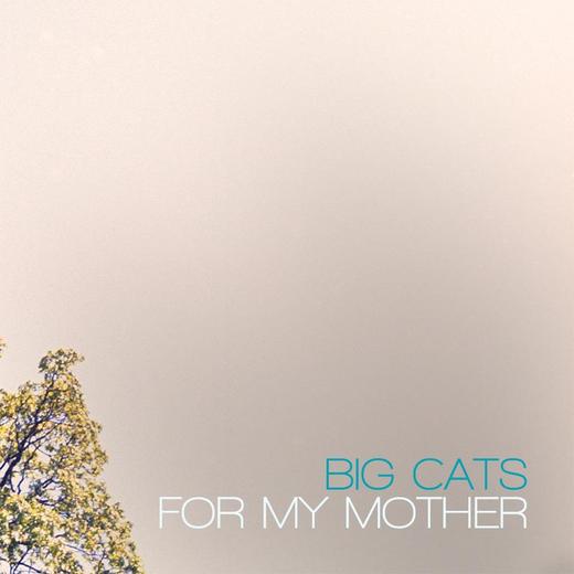 Big Cats! — For My Mother (2012) Big Cats! — For My Mother (2012)
