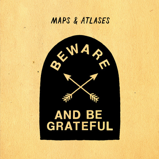 Maps & Atlases - Beware and Be Grateful (2012) Maps & Atlases - Beware and Be Grateful (2012)